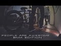 People are awesome- bmx edit